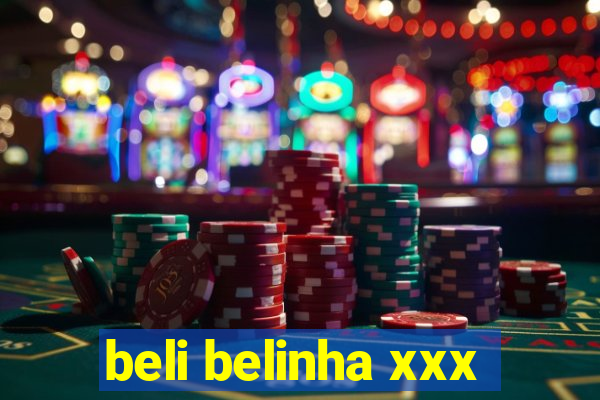 beli belinha xxx