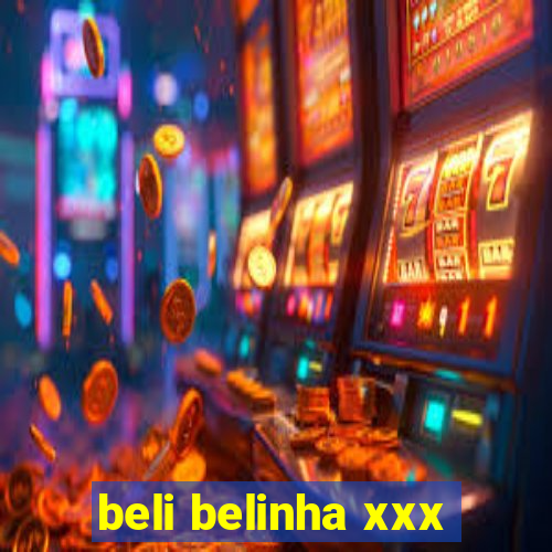 beli belinha xxx