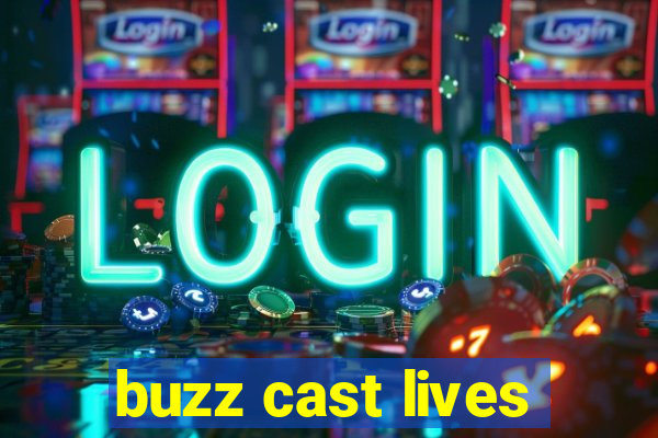 buzz cast lives