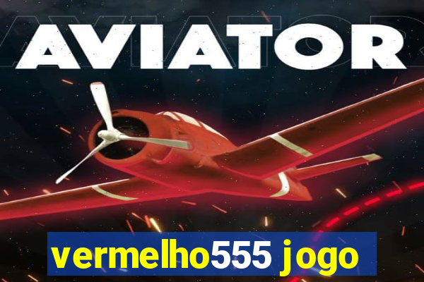 vermelho555 jogo