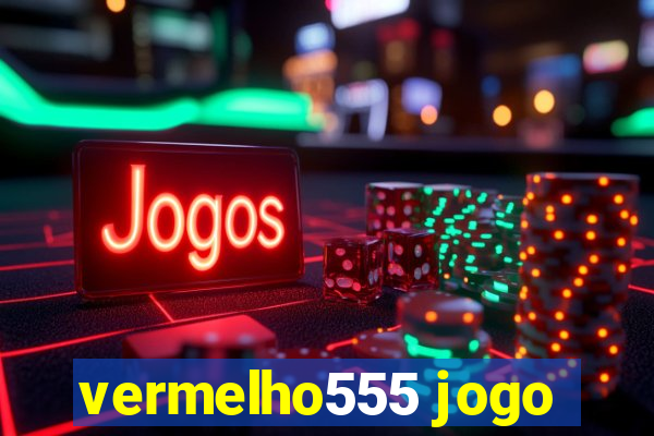 vermelho555 jogo