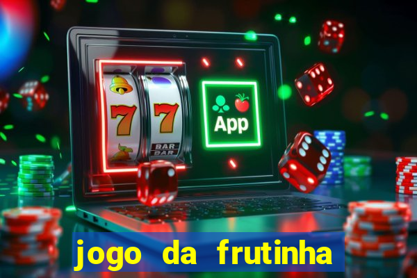 jogo da frutinha da dinheiro