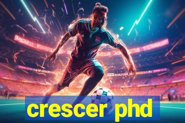 crescer phd