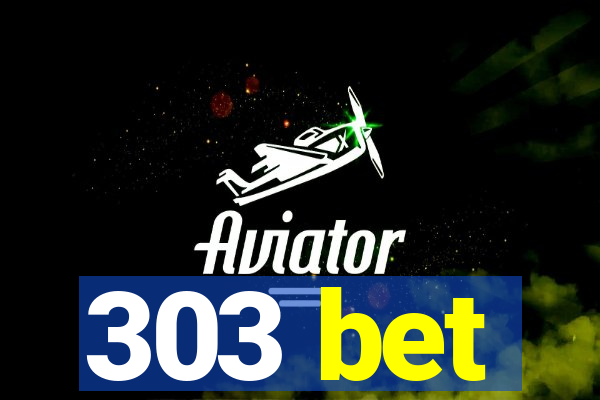 303 bet