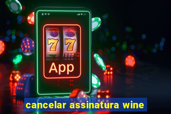 cancelar assinatura wine