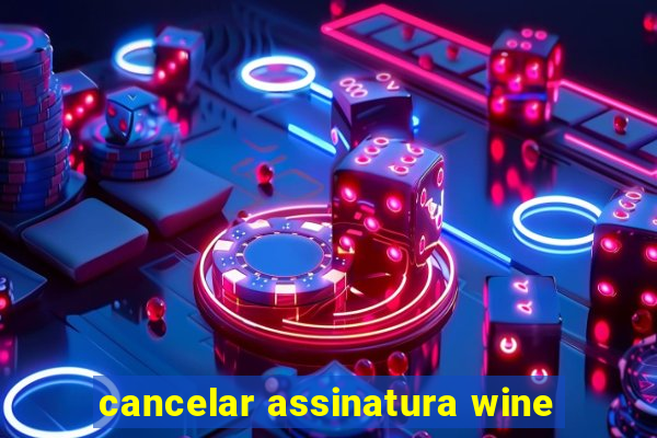 cancelar assinatura wine