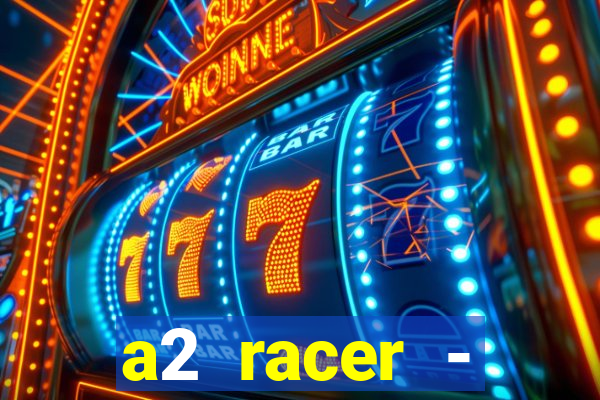 a2 racer - riscando o asfalto assistir