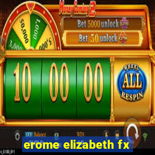 erome elizabeth fx