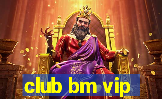 club bm vip