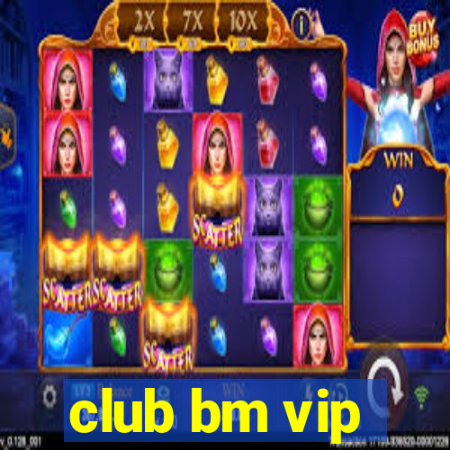 club bm vip