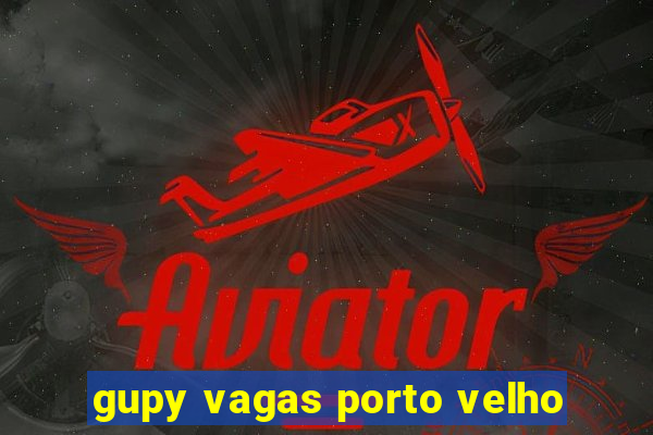 gupy vagas porto velho