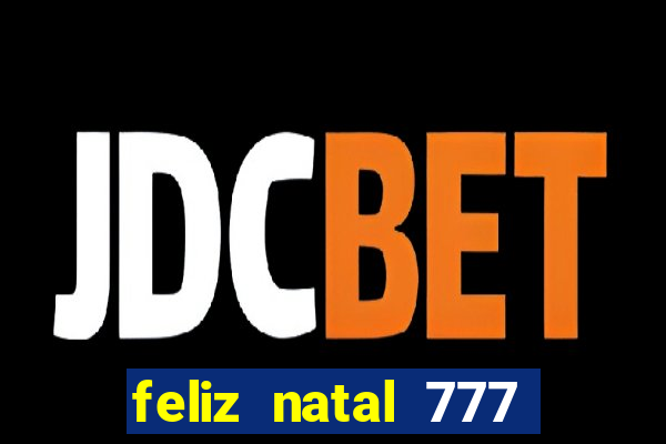 feliz natal 777 plataforma login