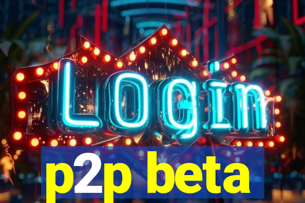 p2p beta