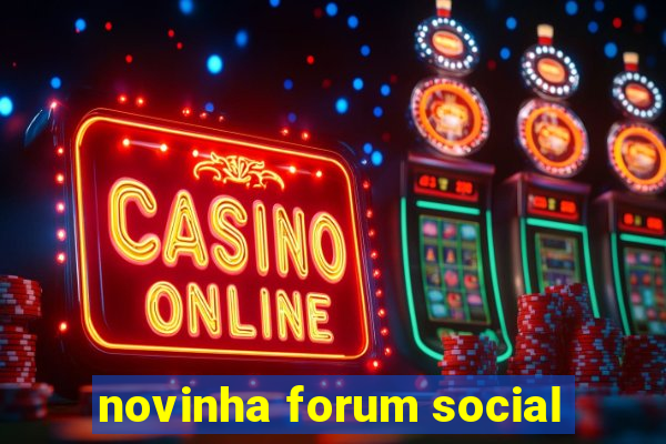 novinha forum social