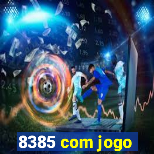 8385 com jogo