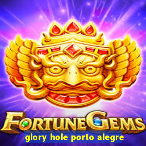 glory hole porto alegre