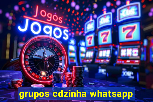 grupos cdzinha whatsapp