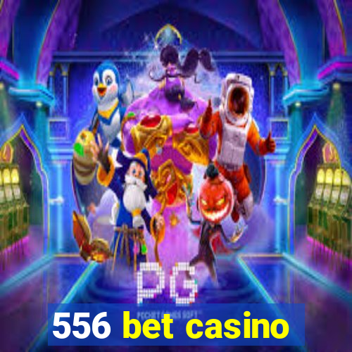 556 bet casino