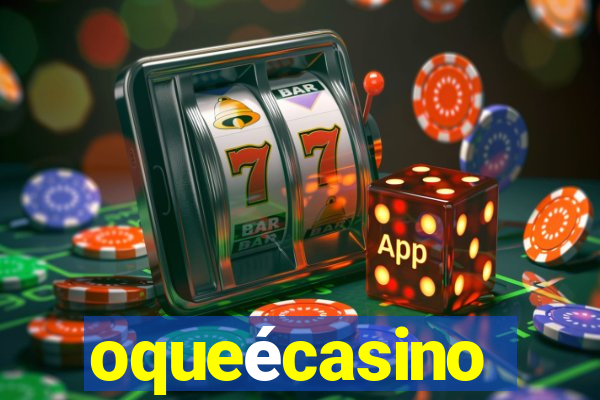 oqueécasino