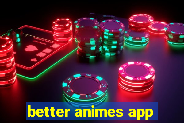 better animes app