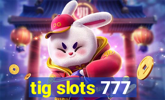 tig slots 777