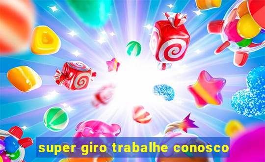 super giro trabalhe conosco