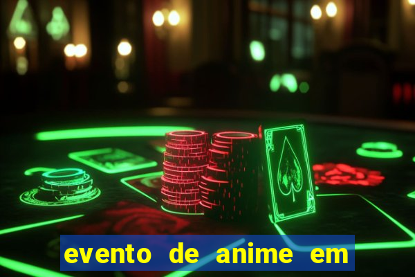 evento de anime em sp hoje