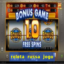 roleta russa jogo como funciona