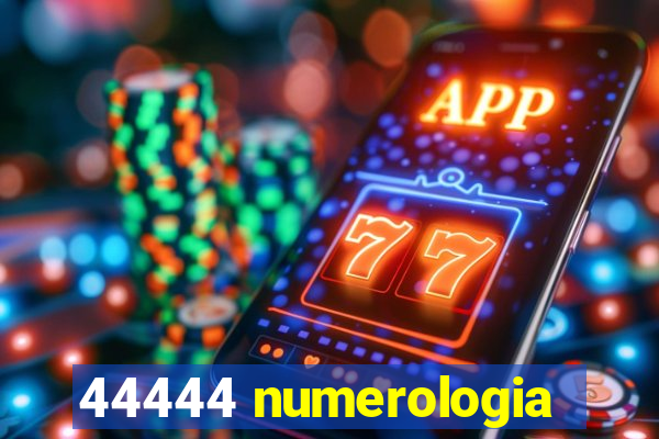 44444 numerologia