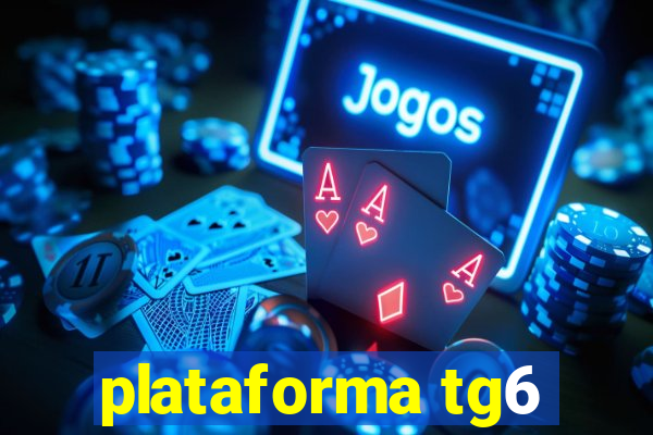 plataforma tg6