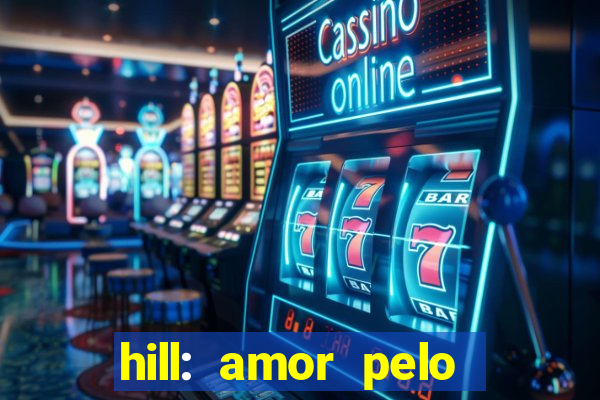 hill: amor pelo jogo online