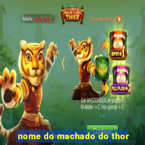 nome do machado do thor