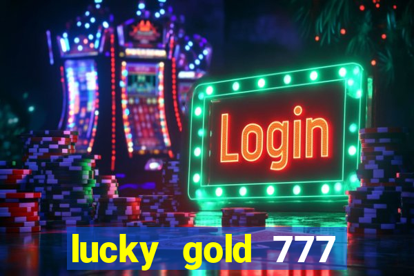 lucky gold 777 paga mesmo