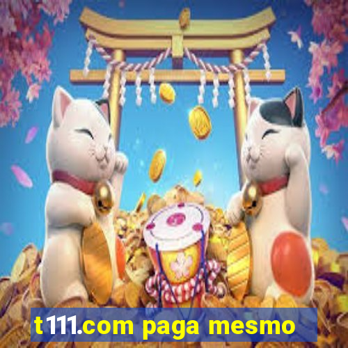 t111.com paga mesmo