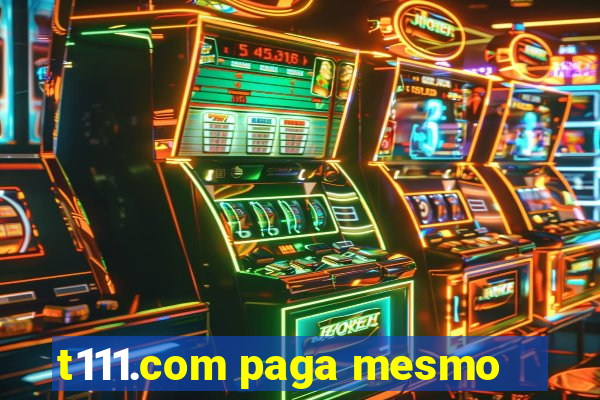 t111.com paga mesmo