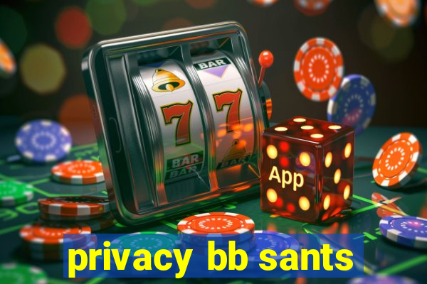 privacy bb sants