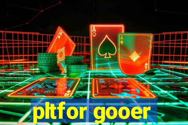 pltfor gooer