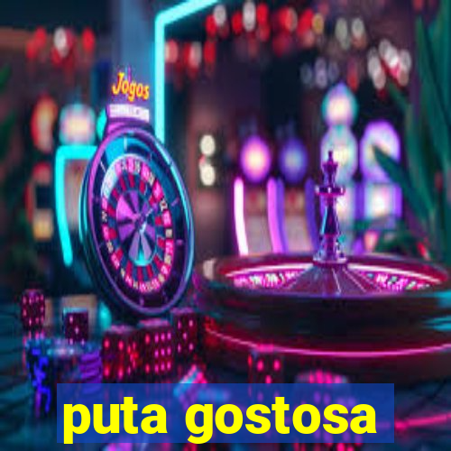 puta gostosa