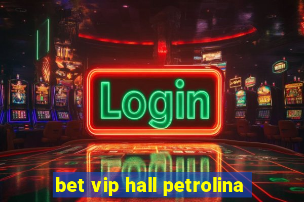 bet vip hall petrolina