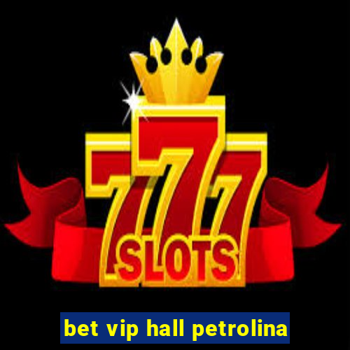 bet vip hall petrolina