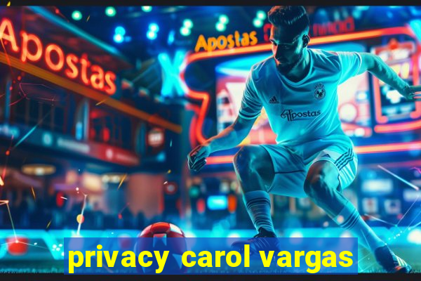 privacy carol vargas