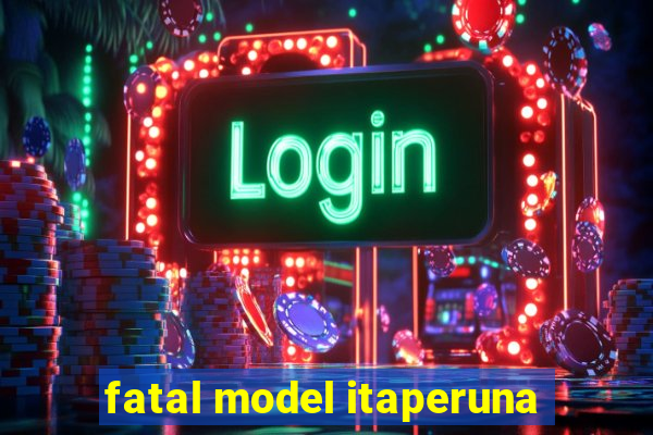 fatal model itaperuna