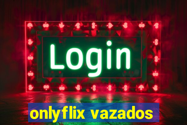 onlyflix vazados