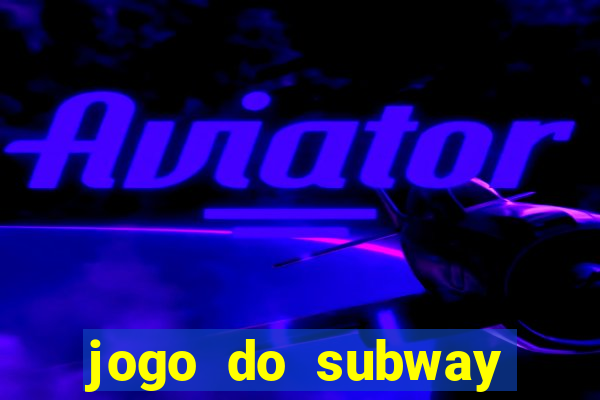 jogo do subway surf de ganhar dinheiro