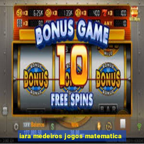 iara medeiros jogos matematica