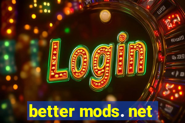 better mods. net