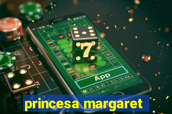 princesa margaret