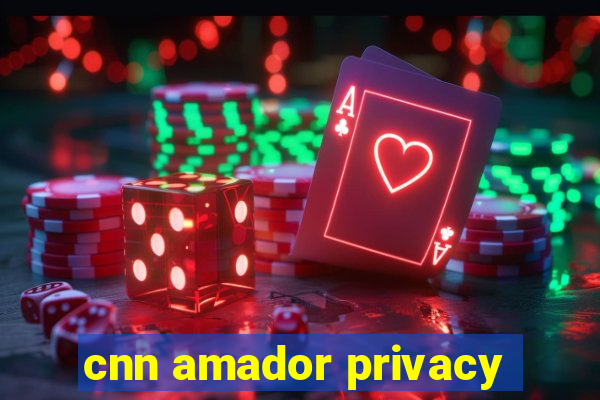 cnn amador privacy