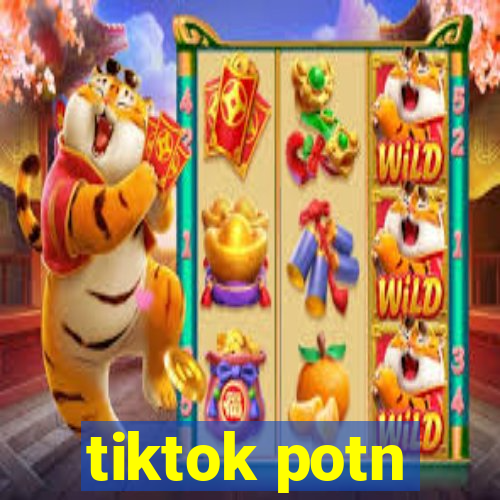 tiktok potn