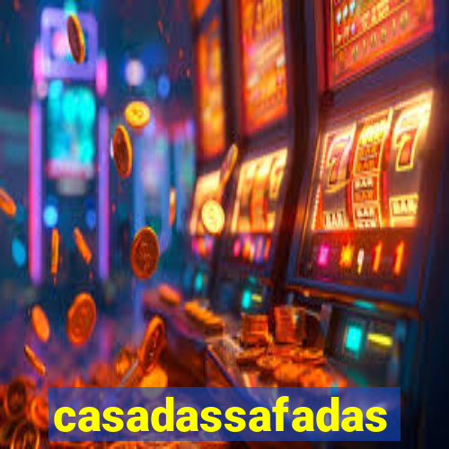 casadassafadas